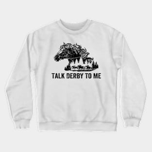 Talk Derby To Me Horse Racing Race Horse Lover Derby Day Crewneck Sweatshirt